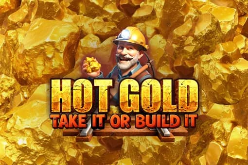 Hot Gold Take It or Build It