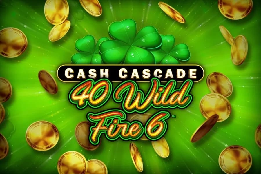 Cash Cascade - 40 Wild Fire 6